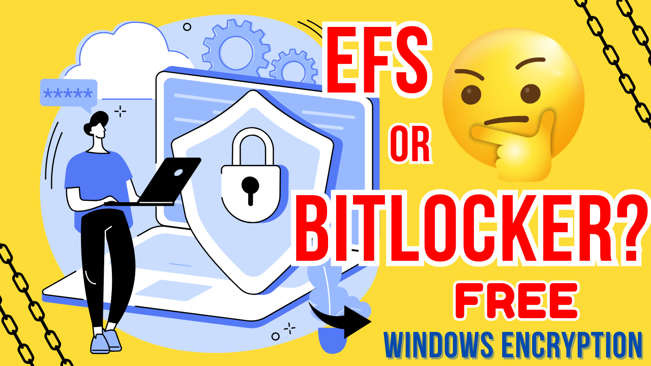 EFS or Bitlocker. Which Is The Best Option For YOU?